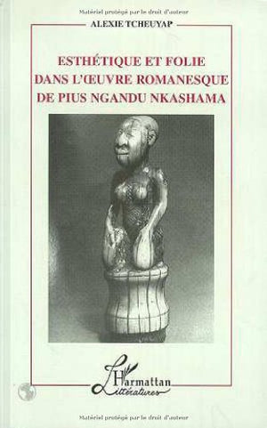 Esthtique et Folie dans l'oeuvre Romanesque de Pius Ngandu Nkhashama,Used