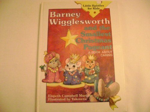 Barney Wigglesworth and the Smallest Christmas Pageant: A Book About Caring (Little Epistles for Kids),Used