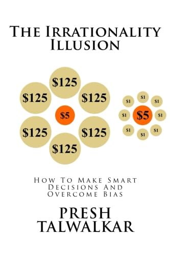 The Irrationality Illusion: How To Make Smart Decisions And Overcome Bias,Used