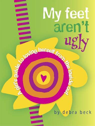 My Feet Aren't Ugly: A Girl's Guide to Loving Herself from the Inside Out,Used