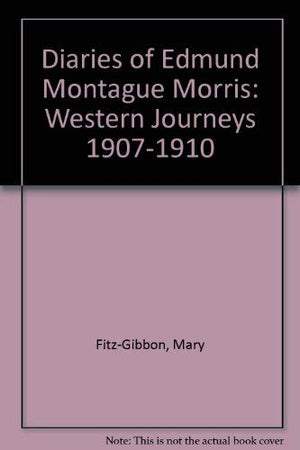 The Diaries of Edmund Montague Morris : Western Journeys 19071910,New