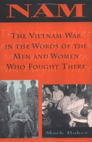 Nam: The Vietnam War In The Words Of The Men And Women Who Fought There