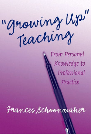 Growing Up' Teaching: From Personal Knowledge to Professional Practice,Used