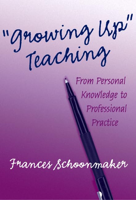 Growing Up' Teaching: From Personal Knowledge to Professional Practice,Used