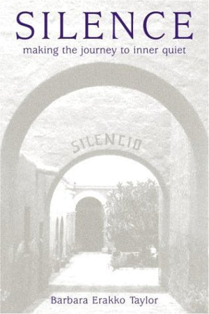 Silence: Making The Journey To Inner Quiet