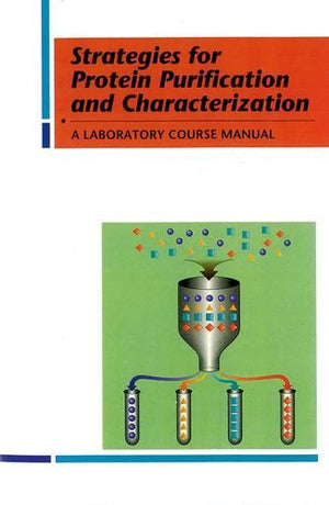 Strategies for Protein Purification and Characterization: A Laboratory Course Manual,New