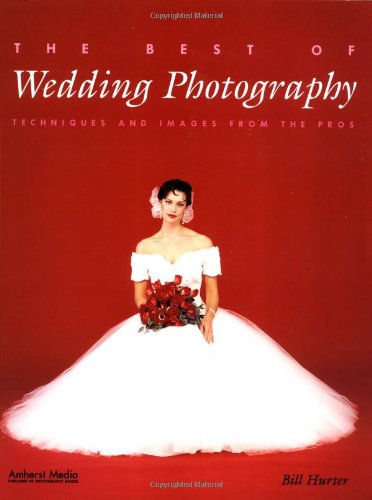 The Best of Wedding Photography: Techniques and Images from the Pros,New