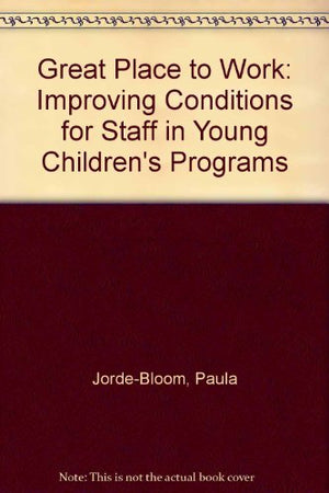 Great Place To Work: Improving Conditions For Staff In Young Childrens Programs-used
