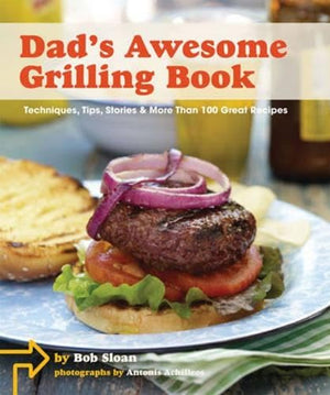 Dad'S Awesome Grilling Book: Techniques, Tips, Stories & More Than 100 Great Recipes-used