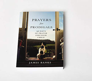 Prayers for Prodigals: 90 Days of Prayer for Your Child,New