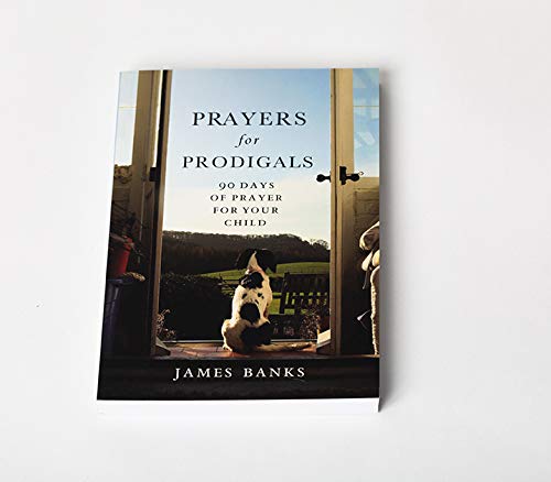 Prayers for Prodigals: 90 Days of Prayer for Your Child,New