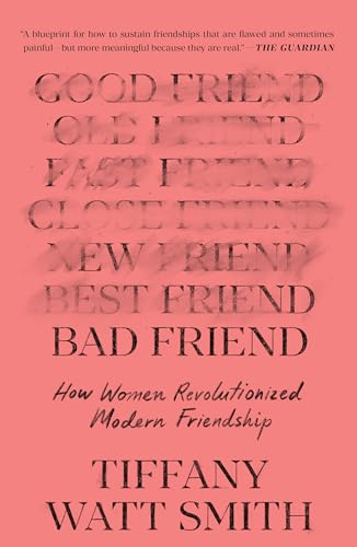 Bad Friend: How Women Revolutionized Modern Friendship