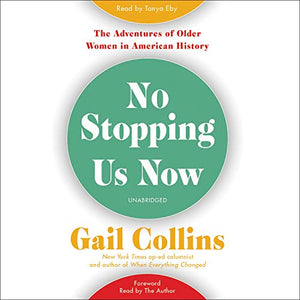 No Stopping Us Now: The Adventures Of Older Women In American History
