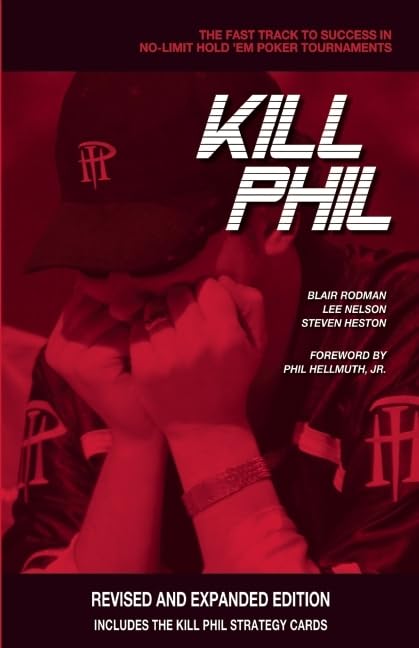 Kill Phil: The Fast Track to Success in NoLimit Hold 'em Poker Tournaments,New