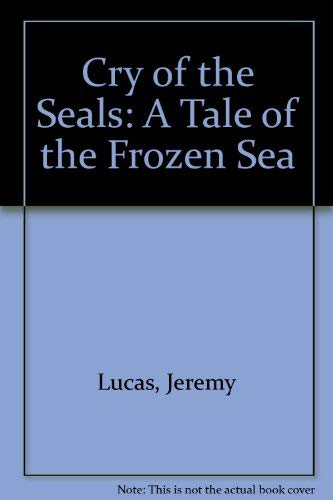 Cry of the Seals: A Tale of the Frozen Sea,Used