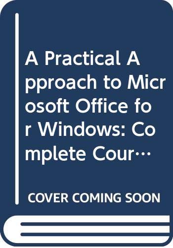 A Practical Approach to Microsoft Office for Windows: Complete Course,Used