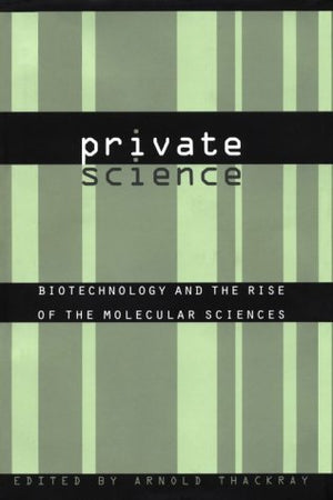 Private Science: Biotechnology And The Rise Of The Molecular Sciences (Chemical Sciences In Society),Used