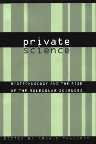 Private Science: Biotechnology And The Rise Of The Molecular Sciences (Chemical Sciences In Society),Used