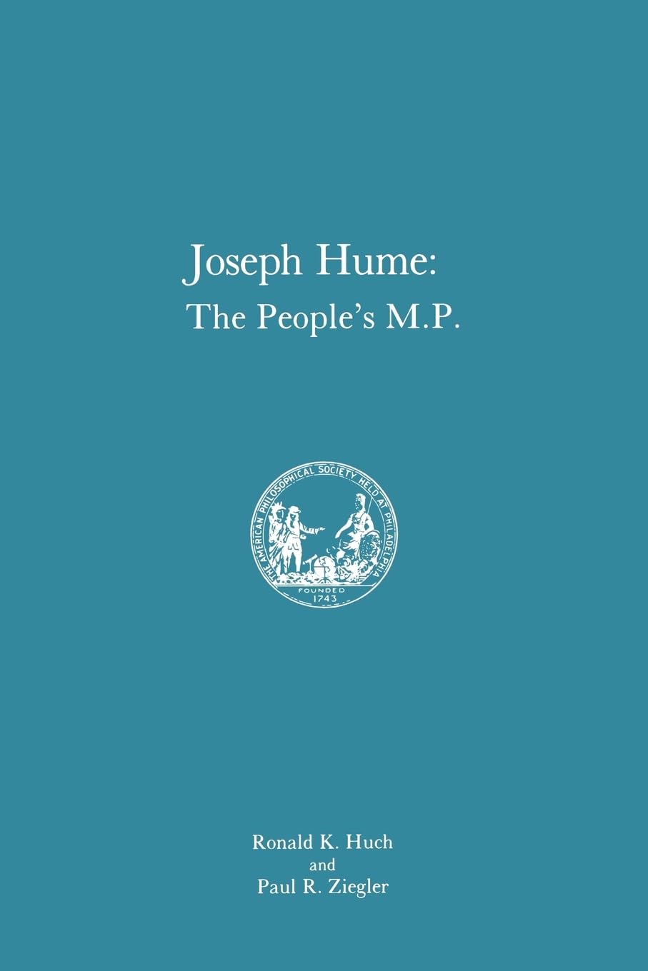 Joseph Hume: The People'S M.P., Memoirs, American Philosophical Society (Vol. 163) (Memoirs Of The American Philosophical Societ,Used