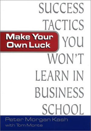 Make Your Own Luck: Success Tactics You'll Never Learn in BSchool,Used
