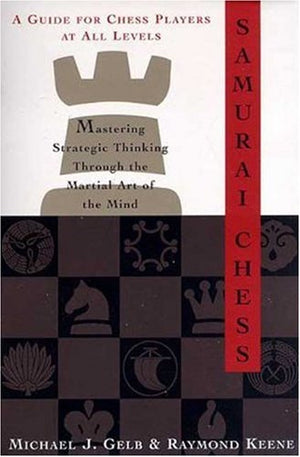 Samurai Chess: Mastering Strategic Thinking Through The Martial Art Of The Mind,New