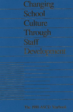 Changing School Culture Through Staff Development (1990 ASCD Yearbook),Used