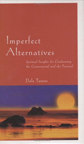 Imperfect Alternatives: Spiritual Insights for Confronting the Controversial and the Personal