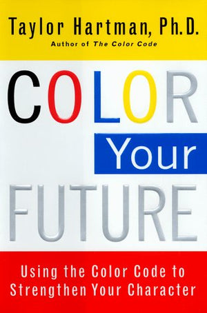 Color Your Future: Using the Color Code to Strenghthen Your Character,Used