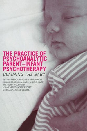 The Practice of Psychoanalytic ParentInfant Psychotherapy: Claiming the Baby,Used