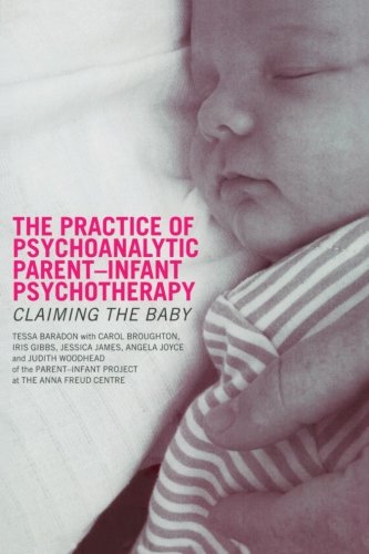 The Practice of Psychoanalytic ParentInfant Psychotherapy: Claiming the Baby,Used