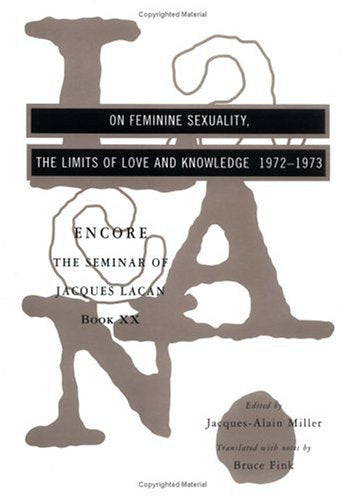 On Feminine Sexuality: The Limits Of Love And Knowledge, Encore 19721973 (Seminar Of Jacques Lacan, Book 20) (Seminar Of Jacque