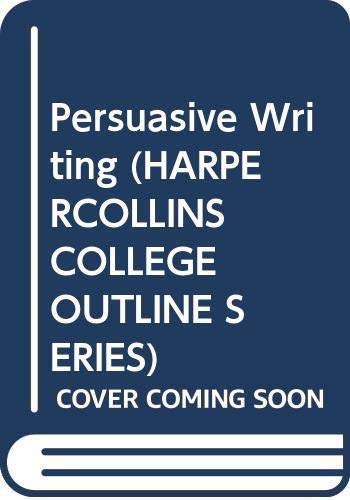 Persuasive Writing (HARPERCOLLINS COLLEGE OUTLINE SERIES),Used