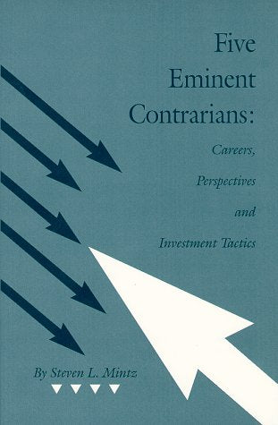 Five Eminent Contrarians: Careers, Perspectives and Investment Tactics