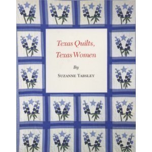 Texas Quilts, Texas Women (CENTENNIAL SERIES OF THE ASSOCIATION OF FORMER STUDENTS, TEXAS A & M UNIVERSITY),New