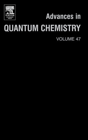 Advances in Quantum Chemistry: A Tribute Volume in Honour of Professor Osvaldo Goscinski (Volume 47) (Advances in Quantum Chemis,New
