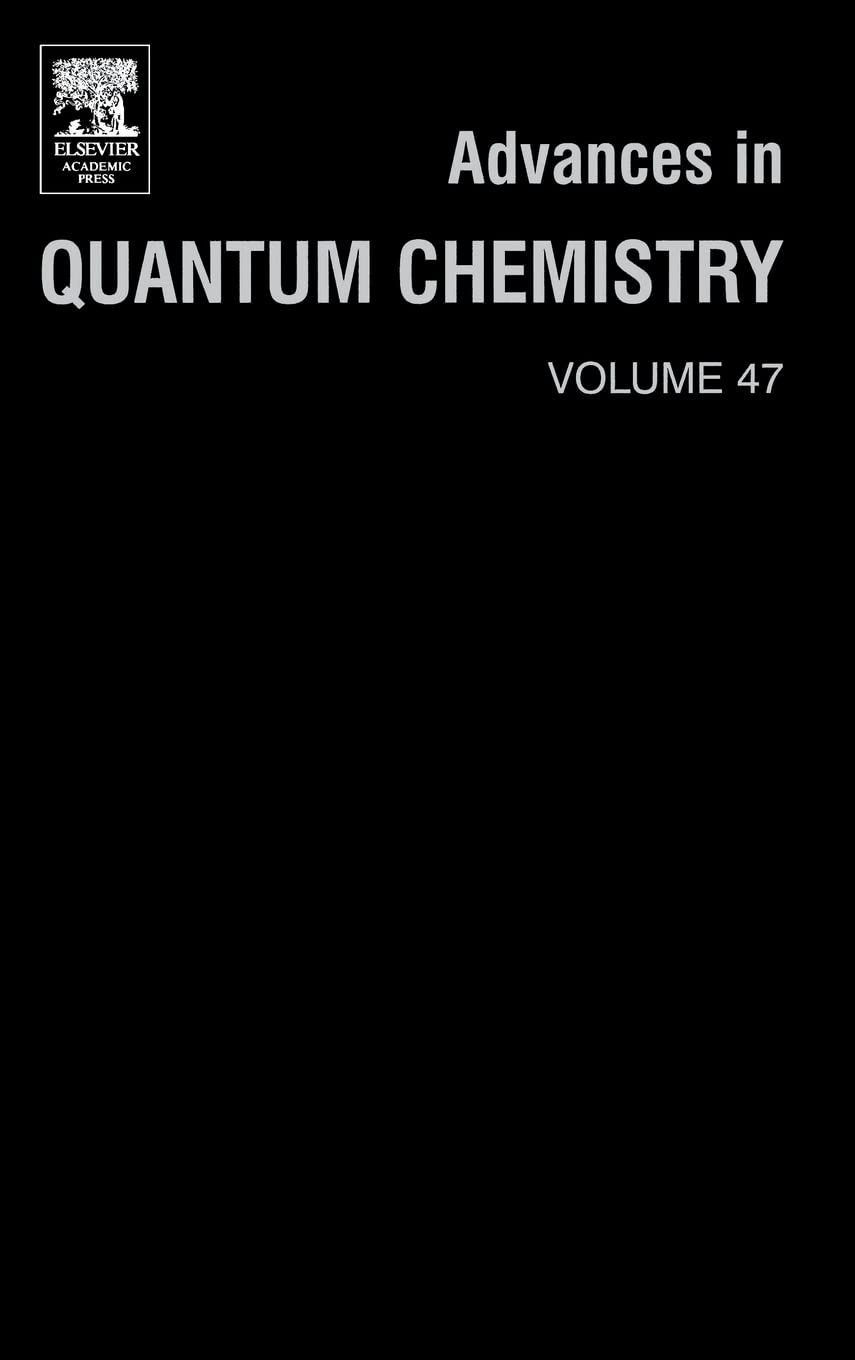 Advances in Quantum Chemistry: A Tribute Volume in Honour of Professor Osvaldo Goscinski (Volume 47) (Advances in Quantum Chemis,New