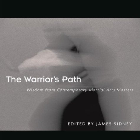 The Warrior's Path: Wisdom from Contemporary Martial Arts Masters,Used