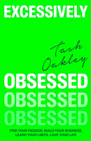 Excessively Obsessed: Find Your Passion, Build Your Business, Learn Your Limits, Love Your Life