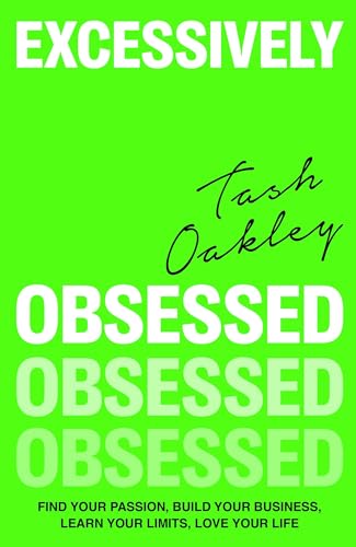 Excessively Obsessed: Find Your Passion, Build Your Business, Learn Your Limits, Love Your Life