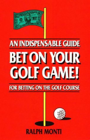 Bet on Your Golf Game!: An Indispensable Guide for Betting on the Golf Course,Used