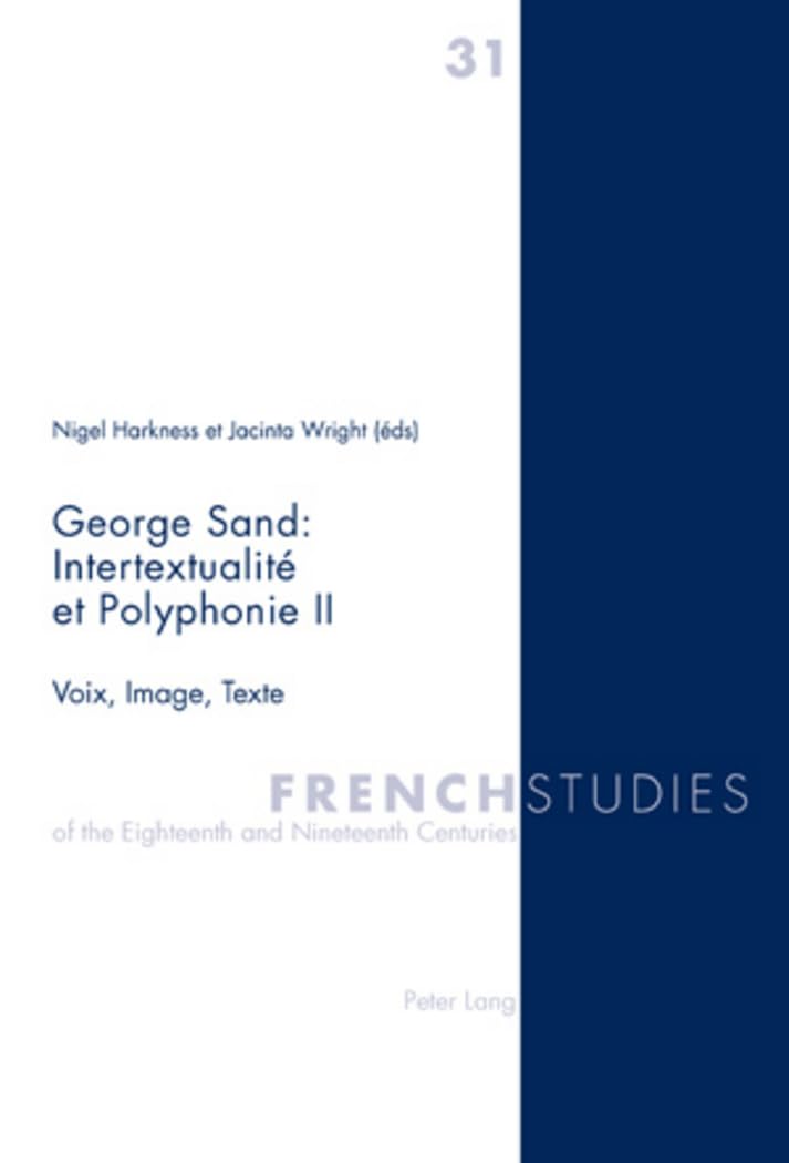 George Sand : Intertextualit et Polyphonie II: Voix, Image, Texte (French Studies of the Eighteenth and Nineteenth Centuries) ,Used