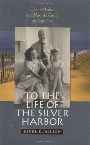 To the Life of the Silver Harbor: Edmund Wilson and Mary McCarthy on Cape Cod,Used