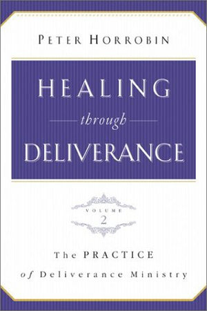 Healing through Deliverance, vol. 2: The Practice of Deliverance Ministry,New