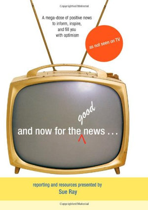 And Now for the Good News...: A MegaDose of Positive News to Inform, Inspire, and Fill Your with Optimisim,Used