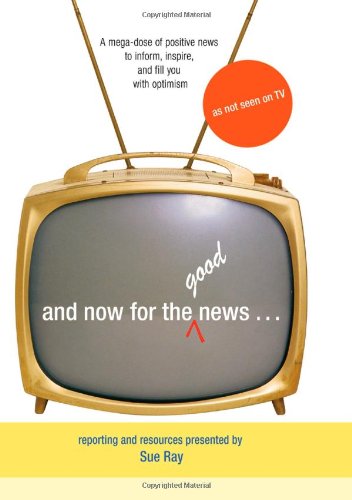 And Now for the Good News...: A MegaDose of Positive News to Inform, Inspire, and Fill Your with Optimisim,Used