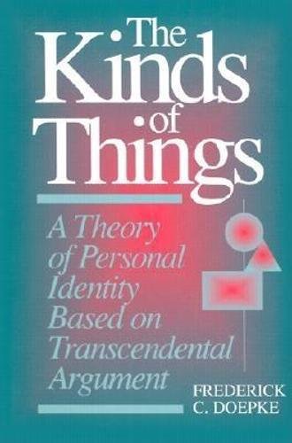 The Kinds Of Things: A Theory Of Personal Identity Based On Transcendental Argument,Used