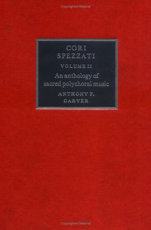 Cori Spezzati: Volume II, An Anthology of Sacred Polychoral Music (Cori Spezzati),Used