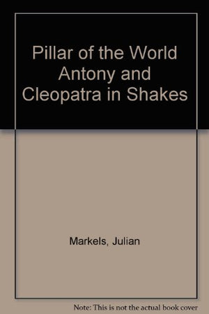 The Pillar of the World: Antony and Cleopatra in Shakespeare's development,Used