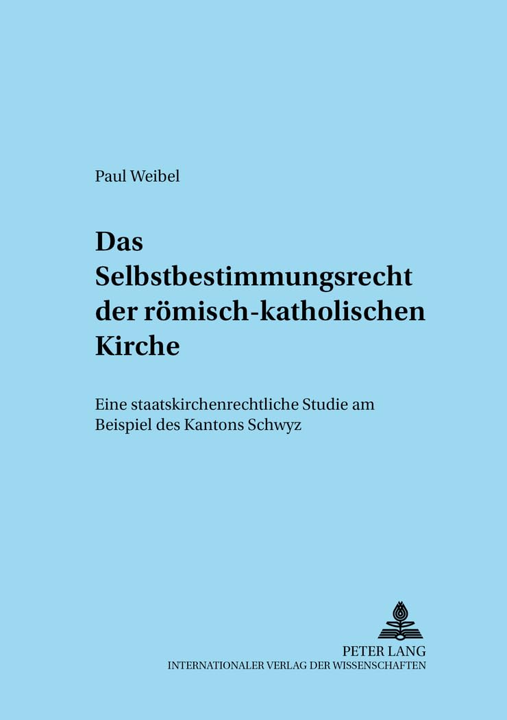 Das Selbstbestimmungsrecht der rmischkatholischen Kirche: Eine staatskirchenrechtliche Studie am Beispiel des Kantons Schwyz (A,Used