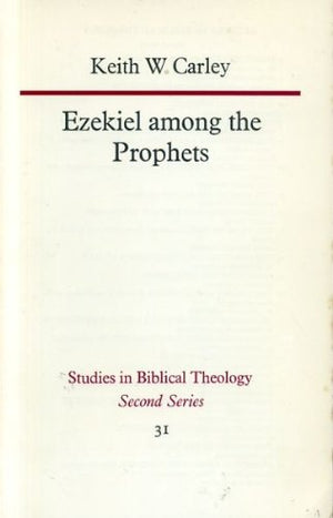 Ezekiel Among The Prophets: A Study Of Ezekiels Place In Prophetic Tradition (Studies In Biblical Theology : Second Series)-used